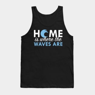 Home Is Where The Waves Are Tank Top